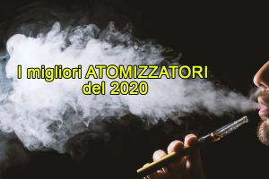 Atomizzatori Sigaretta Elettronica i migliori del 2020